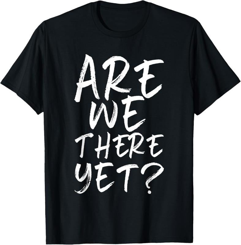 100% Cotton Are We There Yet? Funny Road Trip Family Travel T-Shirt
