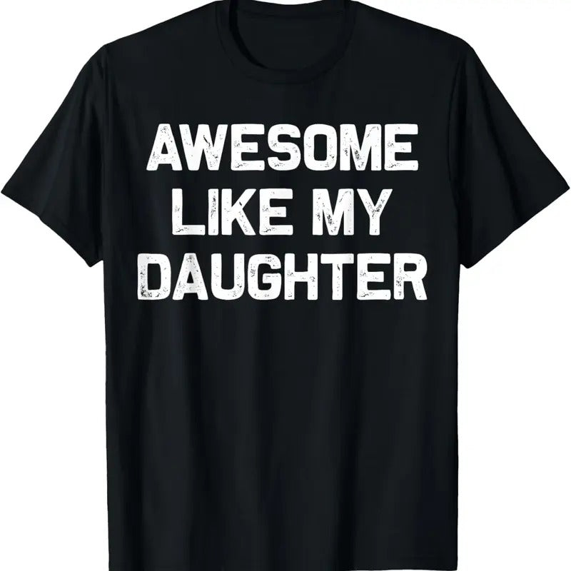 100% Cotton Awesome Like My Daughter Gifts Men Funny Fathers Day Dad T-Shirt