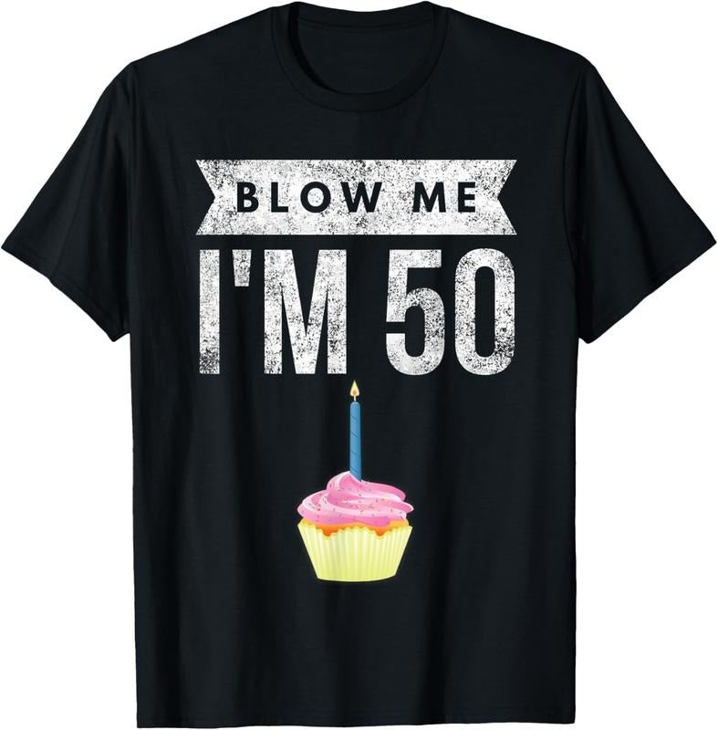 100% Cotton Blow Me I'm 50 Pun Fifty Birthday Gag Gift Saying T-Shirt