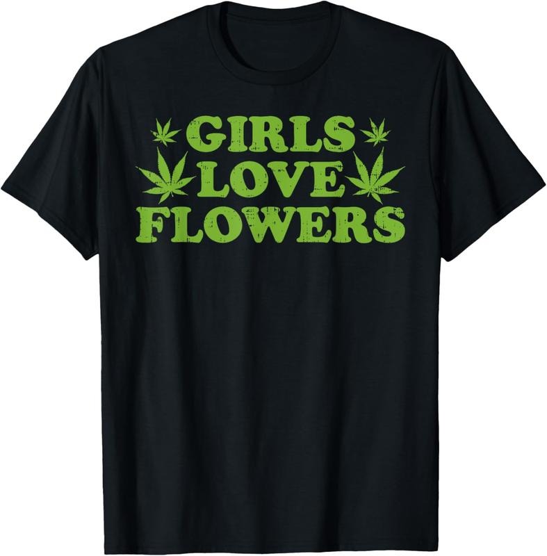 100% Cotton Girls Love Flowers Weed Cannabis Funny Marijuana 420 Gift T-Shirt