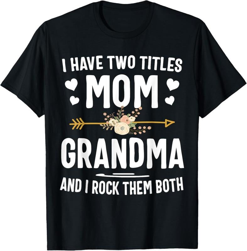 100% Cotton I Have Two Titles Mom And Grandma Shirt Mothers Day Gifts T-Shirt