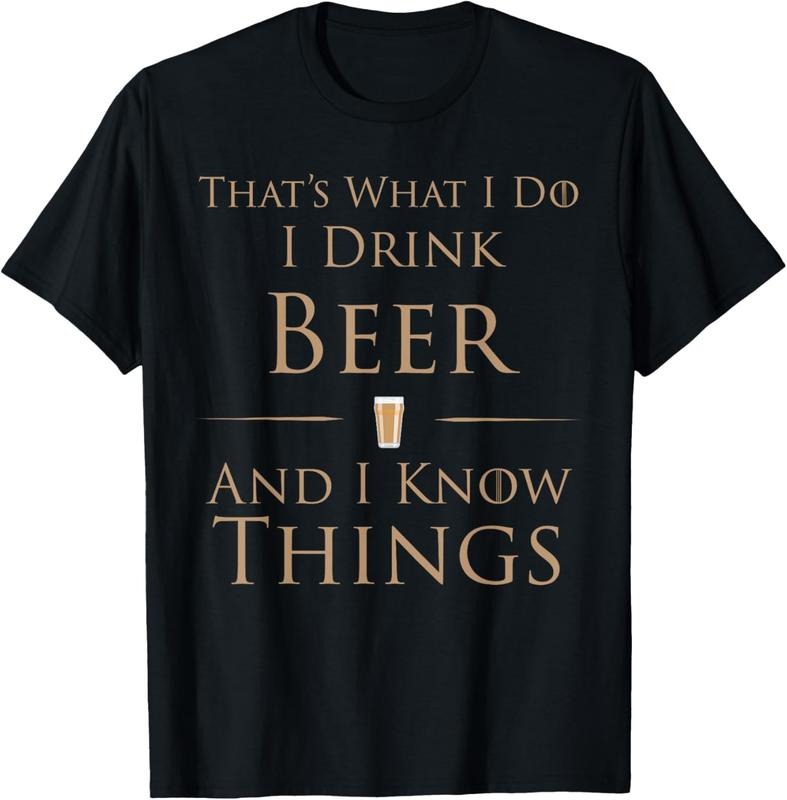 100% Cotton That's What I Do I Drink Beer And I Know Things T-Shirt T-Shirt