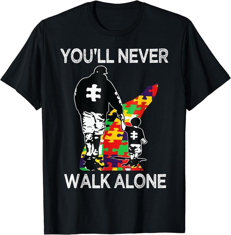 Autism Dad Support Alone Puzzle You'll Never Walk T-Shirt | Unisex Cotton Tee, Short Sleeve, Crewneck, Size S-5XL