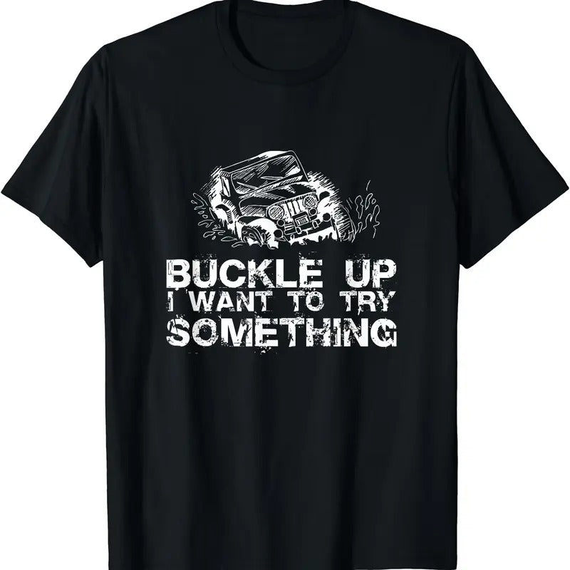 Buckle Up I want to try something Offroad T-Shirt | Unisex Cotton Tee Gifts, Menswear Top