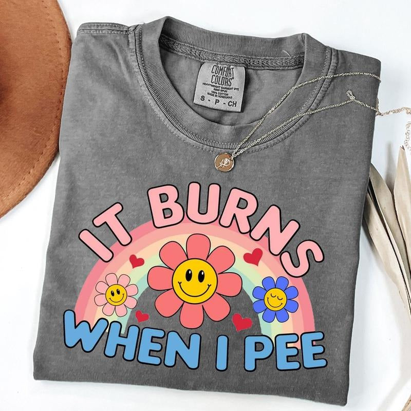 Comfort Colors It Burns When I Pee Shirt, Inappropriate Shirt, Weird T-Shirt, Funny Meme Shirt, Unisex T-Shirt
