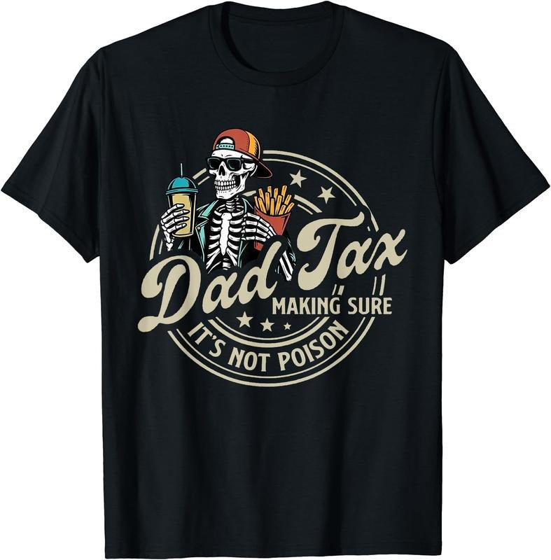 Dad Tax Making Sure It's Not Poison Skeleton Dad Tax T-Shirt | Unisex Cotton Tee Gift, Crewneck, Short Sleeve