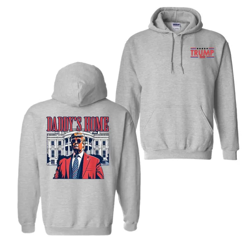 Daddy's Home White House Trump 2025 Hoodie Sweatshirt T-Shirt, Welcome Trump Back, Inauguration Day Hoodie, Gift For Trump Supporters, Unisex