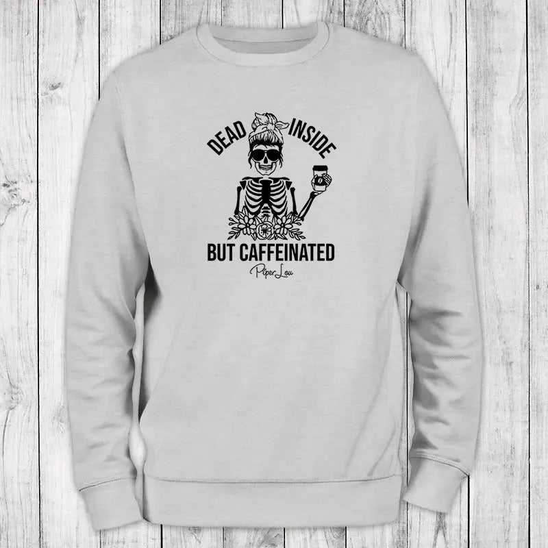Dead Inside But Caffeinated Sweatshirt
