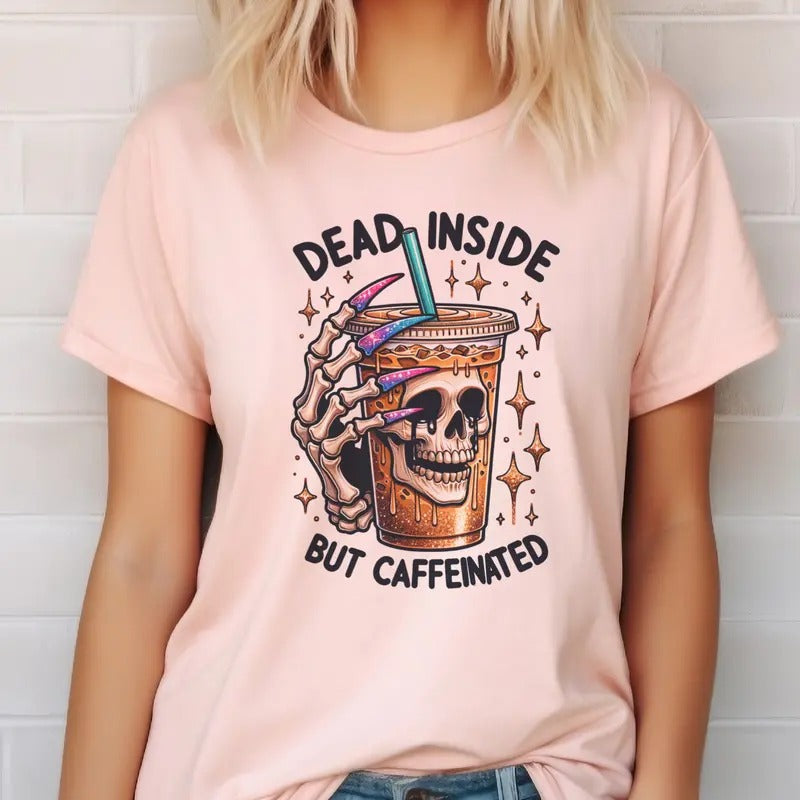 Dead Inside But Caffeinated Tee Skull Dead Inside But Caffeinated Tshirt Skull Dead Inside T-Shirt Coffee Skull Tee Dead Inside Skeleton Top