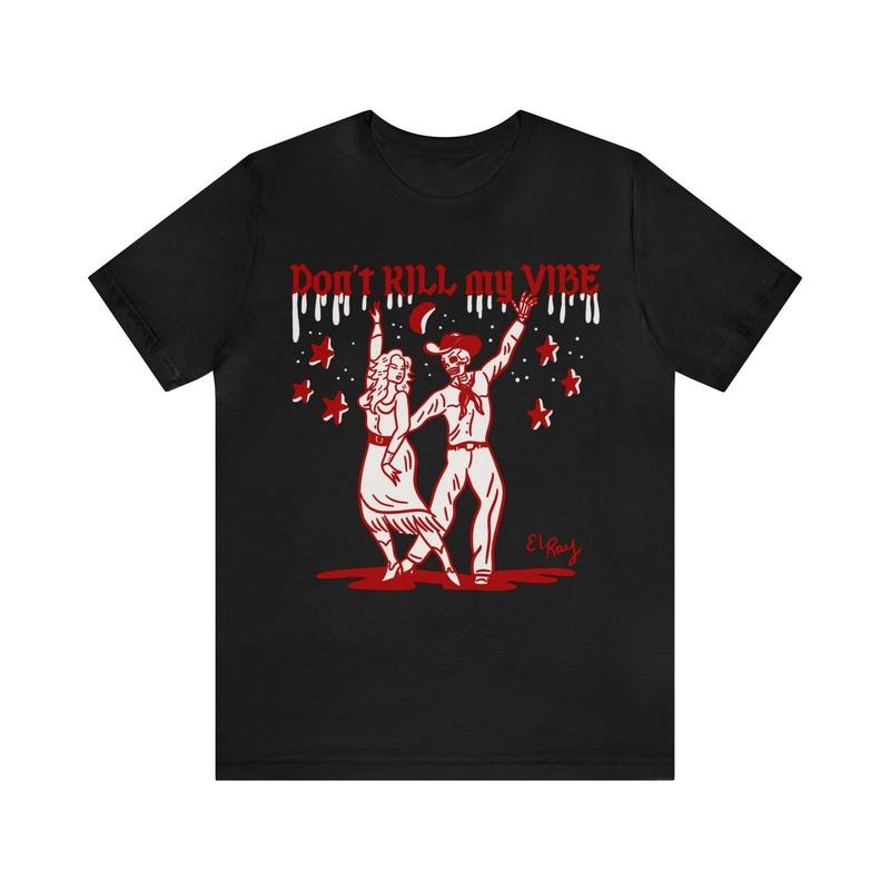 Don't K*ll My Vibe Shirt, Vibe El Ray Unisex Jersey Short Sleeve Tee, Funny Sarcastic Shirt, Life Lesson, Funny Sayings Tee, Unisex T-Shirt, Short Sleeve Tee Shirt, Gifts For Birthday Mothers Day Christmas