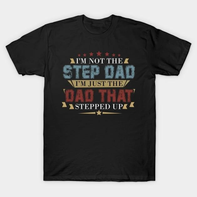 Father's Day T-Shirt, Gifts For Stepdad, I'm Not The Step Dad I'm The Dad That Stepped Up T-Shirt, Father's Day Gift Casual Cotton Menswear Top
