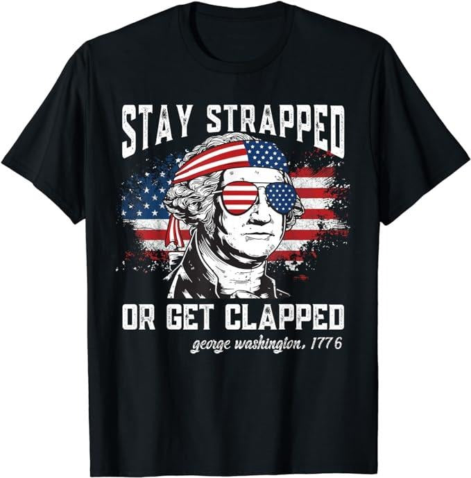 Funny 4th of July Shirts For Men, Stay Strapped or Get Clapped, George Washington,4th of July T-Shirt Menswear Top Casual Cotton Fashion Basic