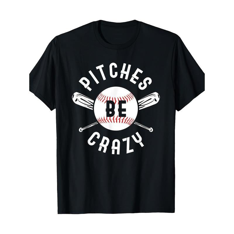 Funny Baseball Bat Pitches Be Crazy 100% Cotton T-shirt made in usa