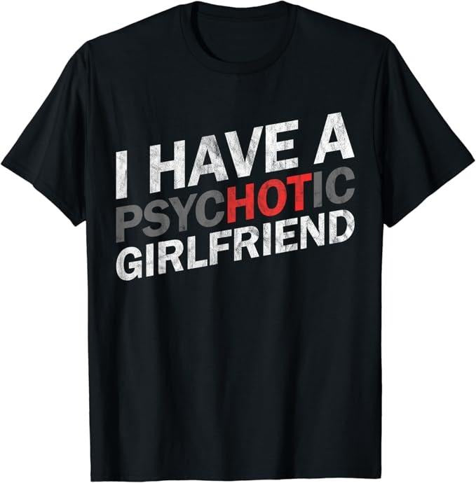 Funny Best Friend Shirts, Gift For Best Friend, I Have A Psychotic Girlfriend - Funny Boyfriend Joke T-Shirt Menswear Top Casual Classicstyle{n002}2
