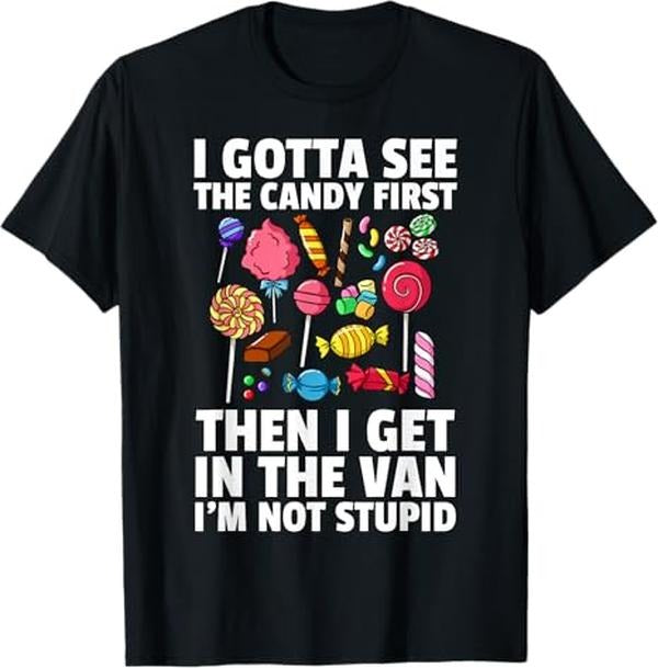 Funny Dark Humor Shirts For Men, I Gotta See The Candy First Lollipop Sweets Gift Halloween T-Shirt Menswear, Available from size S to 5XL