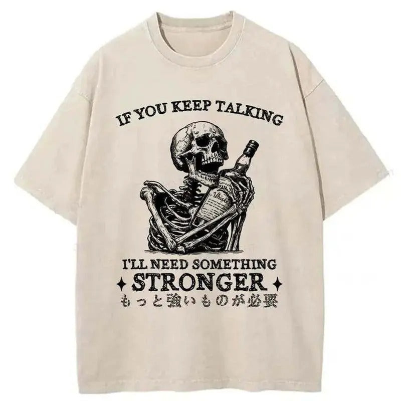 Funny Meme Skeleton Shirt, If You Keep Talking I Need Something Stronger Merch, Vintage Retro Humor, Gift For Whiskey Lover, Unisex Classic Cotton Tee