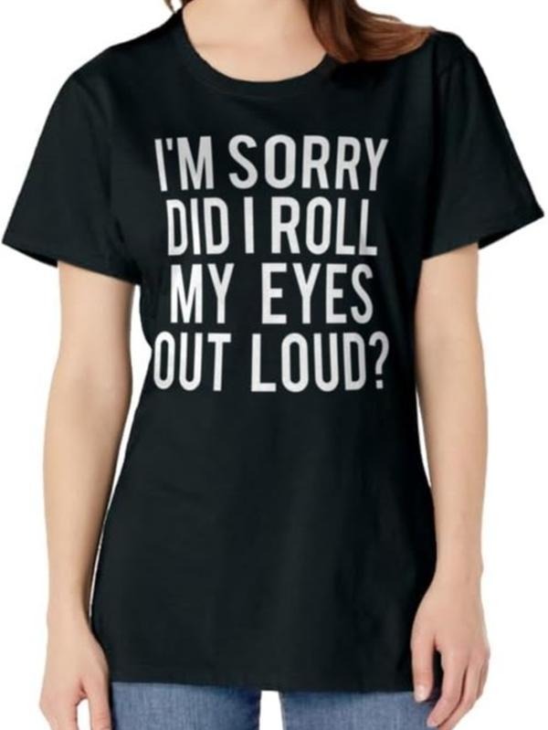 Funny Sarcastic Shirts For Women, Did I Roll My Eyes Out Loud T Shirt Funny Sarcastic Gift Tee Womenswear Casual Cotton