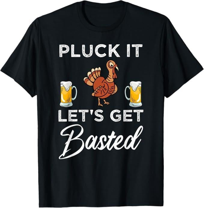 Funny Thanksgiving Shirts, Funny Thanksgiving Pluck It Let's Get Basted Holiday T-Shirt - Menswear Top