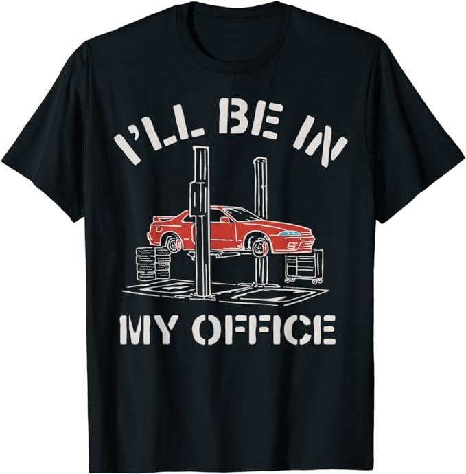 Funny Work Shirts, I'll Be In My Office Funny Auto Mechanic Gifts Car Mechanics T-Shirt Menswear Casual Cotton