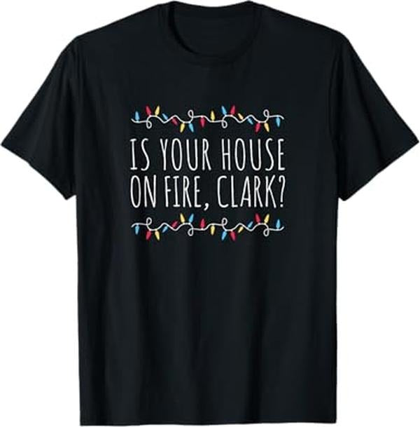 Funny Xmas Men Women Family T-Shirt, Is Your House On Fire, Clark Funny Sayings Xmas Holidays T-Shirt - Menswear Top