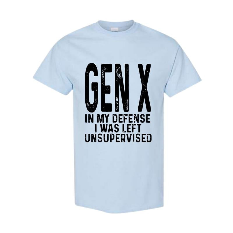 Gen X In My Defense I Was Left Unsupervised Funny Gen X Unisex T-Shirt Full size Full color Classic Cotton