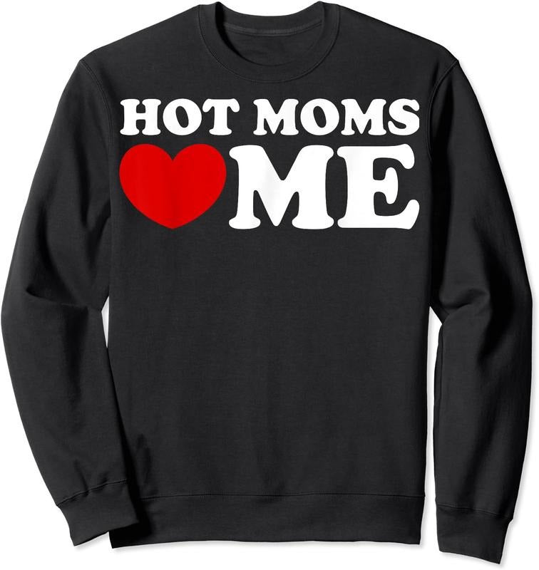 Hot Moms Love Me Shirt, Hot Moms Heart Me Funny Unisex Crewneck Sweatshirt