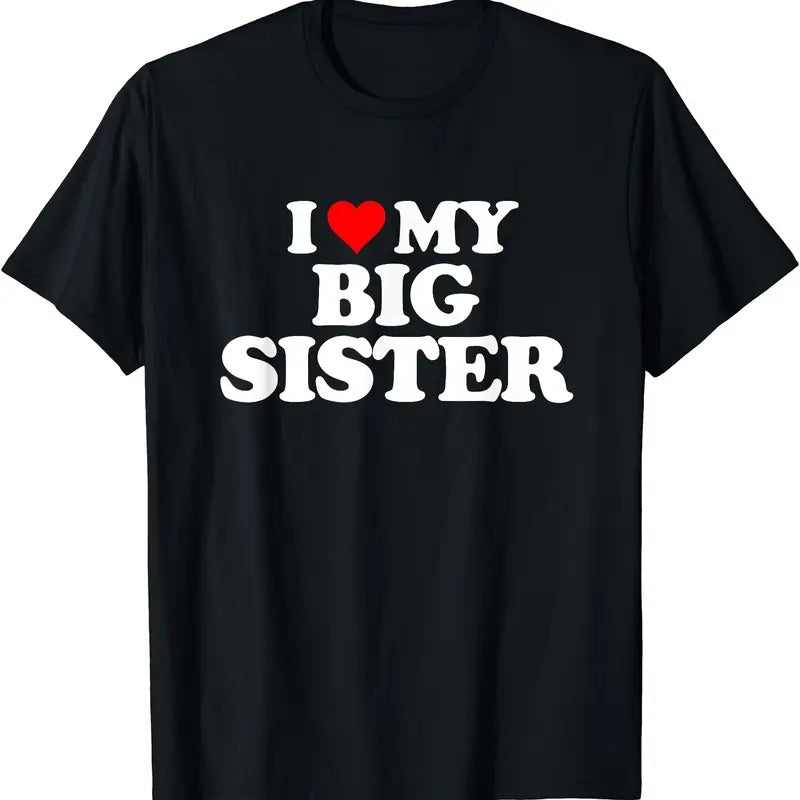 I Love My Big Sister Graphic T-Shirt, Unisex Cotton Tee Gifts
