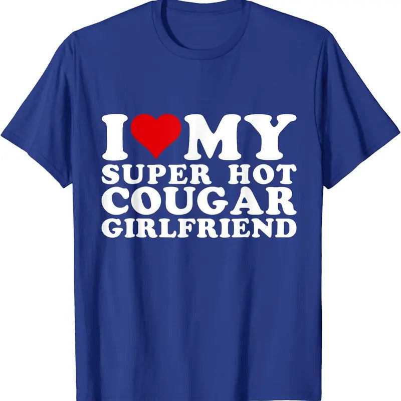 I Love My Super Hot Cougar Girlfriend T-Shirt | Unisex Cotton Tee, Size S-5XL
