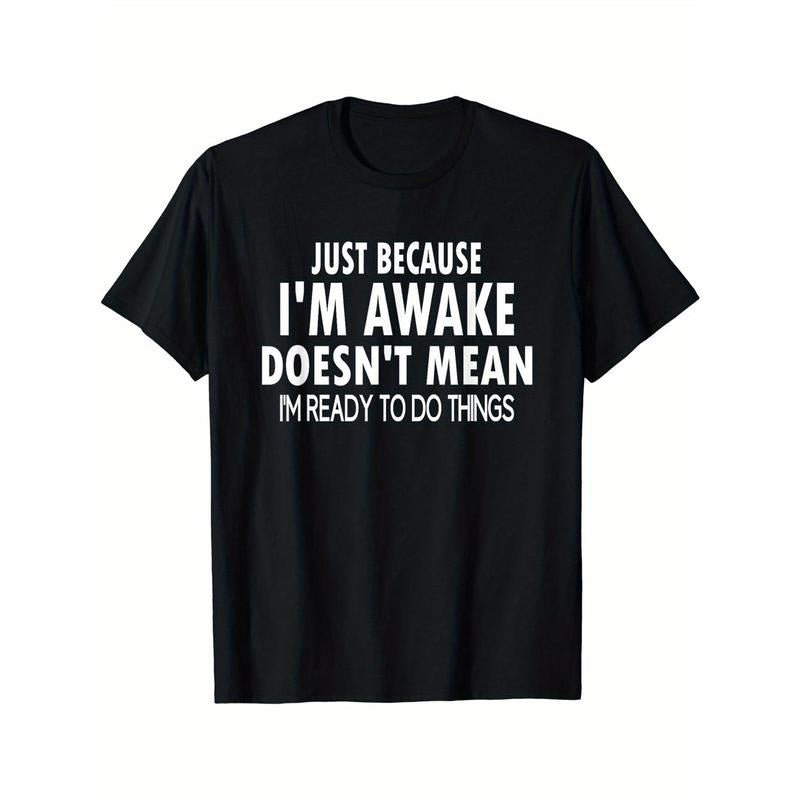 Just Because I'm Awake Print Men's Crew Neck Short Sleeve Tee Fashion T-Shirt, Casual Comfy Breathable Top For Spring Summer Holiday Leisure Vacation Men's Clothing As Gift made in usa