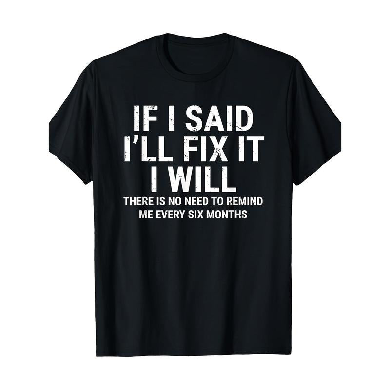 If I Say I'll Fix It, I'll Fix It - Funny Craftsman/ Mechanic T-Shirt made in usa