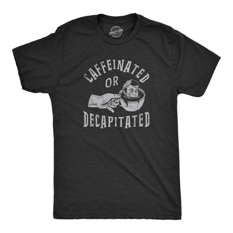 Mens Caffeinated Or Decapitated T Shirt Funny Killer Coffee Lover Tee For Guys Mens Funny T Shirts Cool Tees Soft Stylish Casual Menswear Funny Coffee T Shirt Novelty Tees for Men Black -