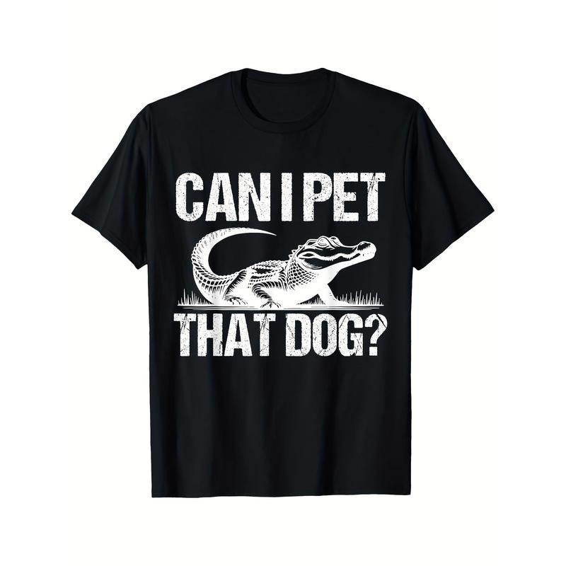 Mens Funny Sarcastic Alligator Saying Can I Pet That Dog T-Shirt Black Casual Short Sleeve Men's Sport T-shirt 220g made in usa