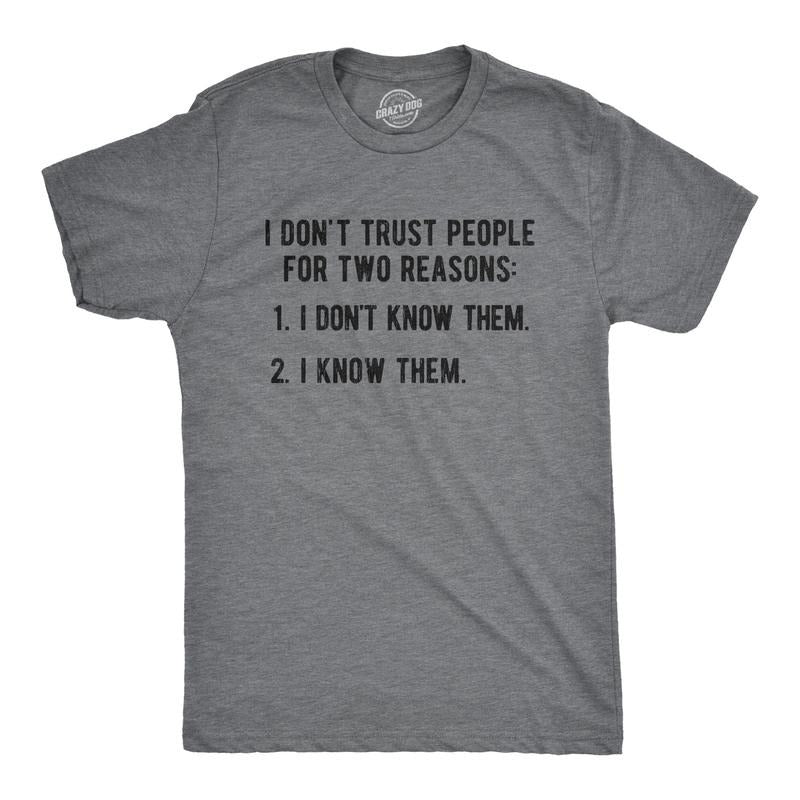 Mens I Don?t Trust People For Two Reasons: I Don't Know Them, I Know Them Tshirt Funny Tee Mens Funny T Shirts Cool Tees Soft Stylish Casual Menswear Funny Introvert T Shirt Novelty Tees for Men Dark Grey