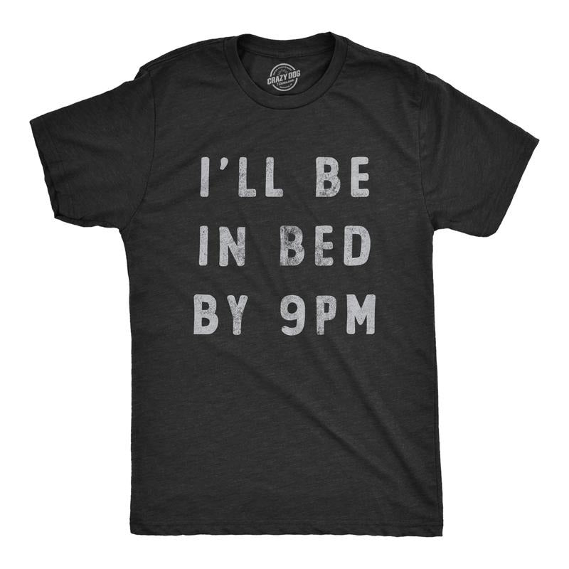 Mens Ill Be In Bed By 9 PM T Shirt Funny Early Sleepy Party For Guys Mens Funny T Shirts Cool Tees Soft Stylish Casual Menswear Funny Sarcastic Short Sleeve Novelty Tees for Guys Black -
