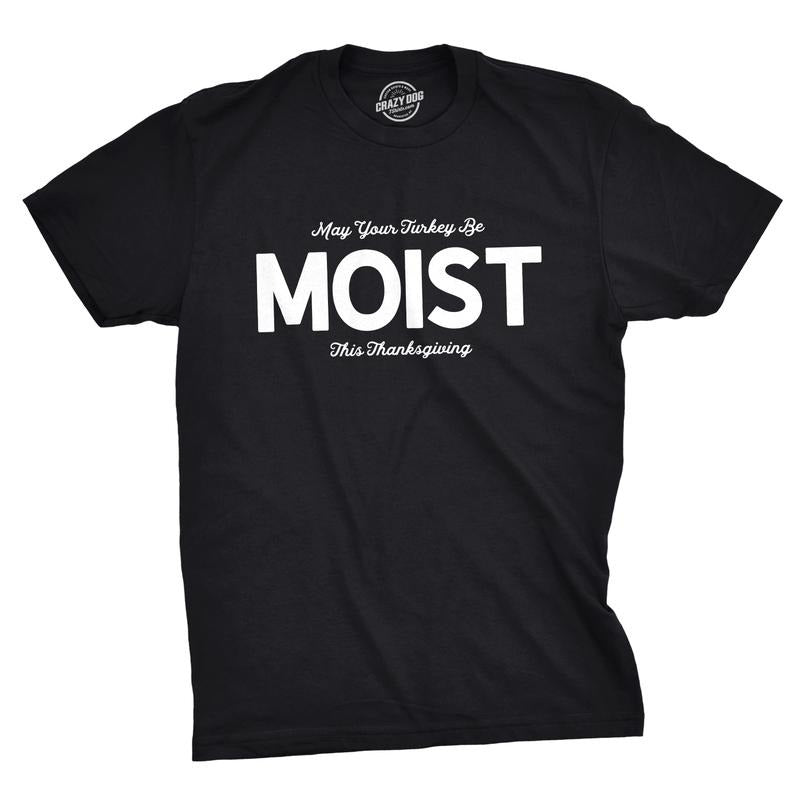 Mens May Your Turkey Be Moist This Thanksgiving T Shirt Mens Funny T Shirts Cool Tees Soft Stylish Casual Menswear Thanksgiving Apparel for Men Novelty Tees for Guys Black