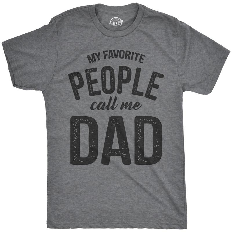 Mens My Favorite People Call Me Dad T shirt Funny Fathers Day Tee For Guys Mens Funny T Shirts Cool Tees Soft Stylish Casual Menswear Dad Joke Apparel for Men Novelty Tees for Guys Dark Grey