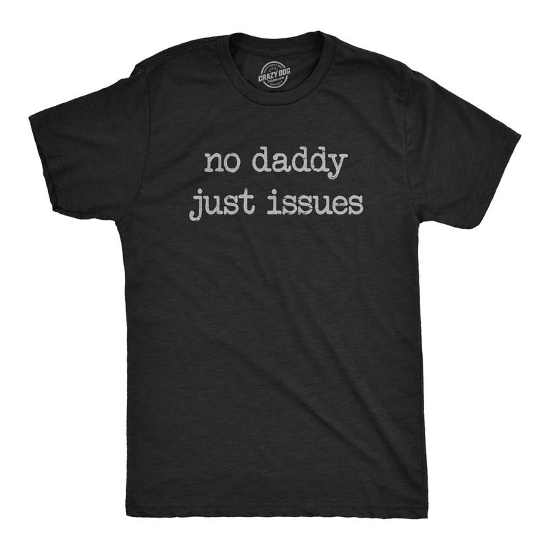Mens No Daddy Just Issues T Shirt Funny Mental Health Joke Tee For Guys Mens Funny T Shirts Cool Tees Soft Stylish Casual Menswear Funny Sarcastic Short Sleeve Novelty Tees for Guys Black -
