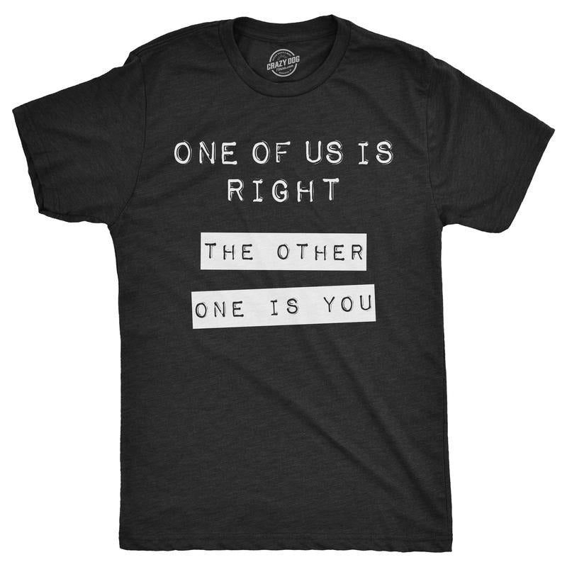 Mens One Of Us Is Right The Other One Is You T Shirt Funny Tee For Guys Mens Funny T Shirts Cool Tees Soft Stylish Casual Menswear Funny Sarcastic Short Sleeve Novelty Tees for Guys Black