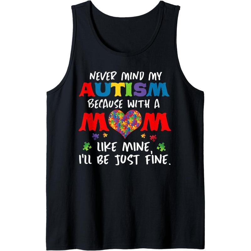 Never Mind My Autism Because With A Mom Like Mine Tank Top MADE IN USA