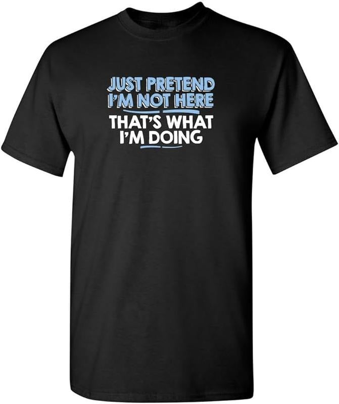 Sarcastic Work Shirts, Just Pretend I'm Not Here Graphic Novelty Sarcastic Funny T-Shirt Menswear Top Underwear Tshirt