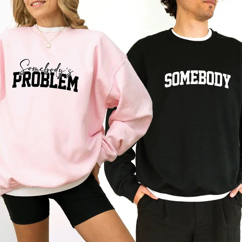Somebody - Somebody's Problem Couples Sweatshirt, Funny Couple Crewneck, Funny Matching Long Sleeved Pullover, Funny Couple Matching Gift