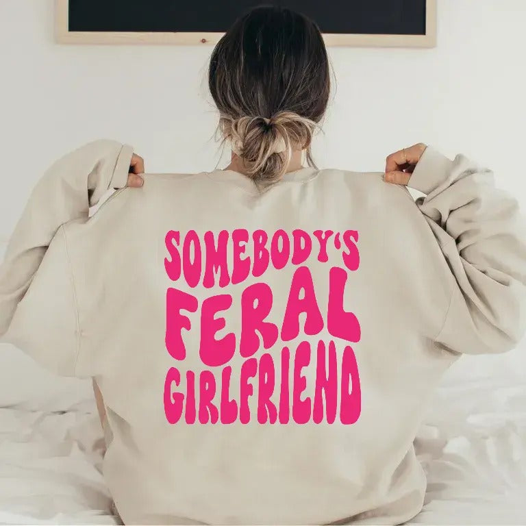 Somebody's Feral Girlfriend Hoodie, Print On Back, Pink Graphic Tee, Gift For Women, Girlfriend Gift From Boyfriend, Unisex Crewneck Pullover Tee, Casual Clothing