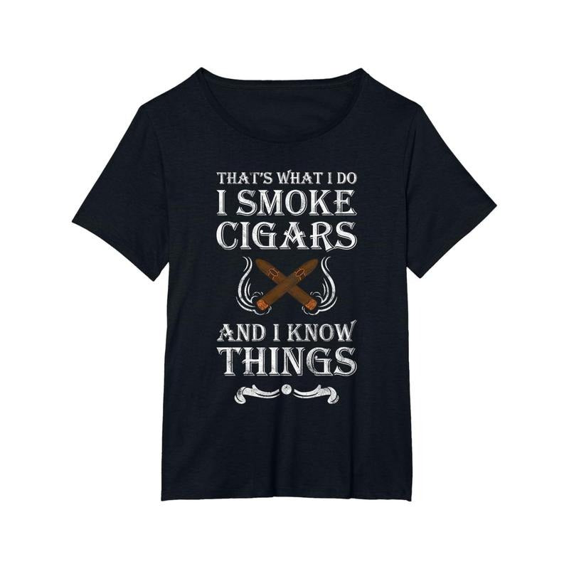 That's What I Do I Smoke Cigars And I Know Things T-Shirt T-Shirt made in usa