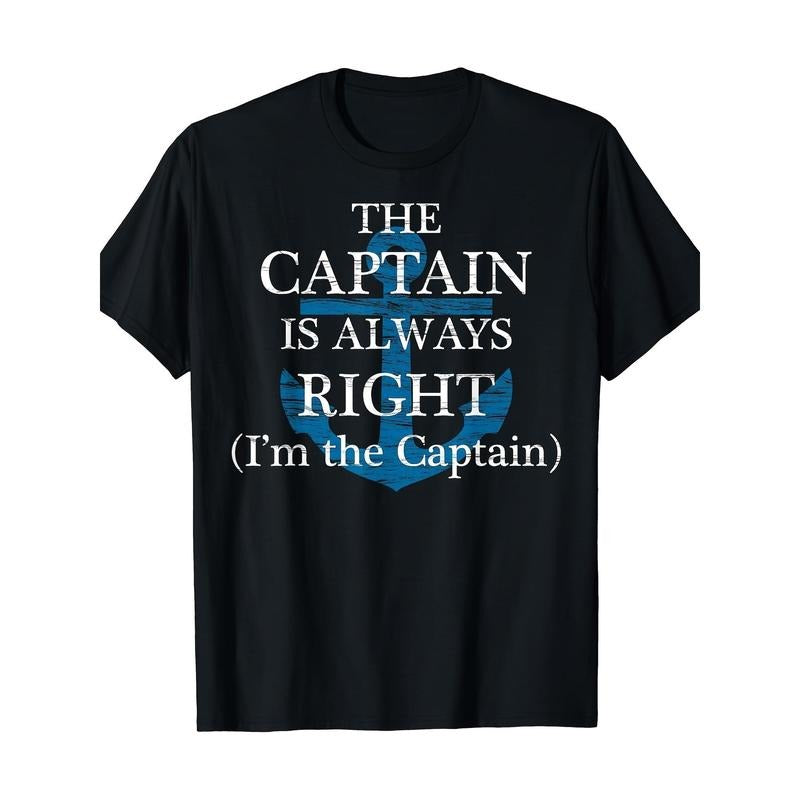 "The Captain is Always Right" and "I Am the Captain" Funny gift T-shirt Made in USA