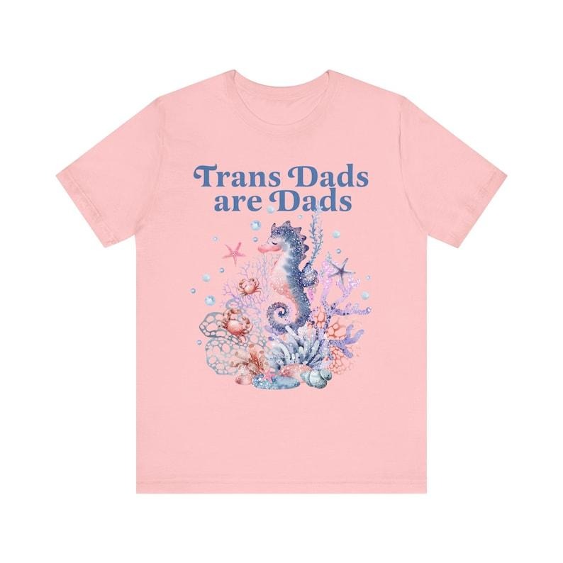 Trans dads are dads | trans rights are human rights | trans man pride | father's day gift trans dad | trans ftm | seahorse dad | trans lives Hoodie, T-shirt and sweater