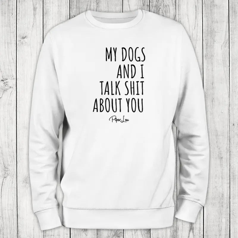 My Dogs And I Talk Sh*t About You Sweatshirt, Proudly Printed In The USA, Sweatshirt Gray / White, #sassy #cute #sarcasm #dogs