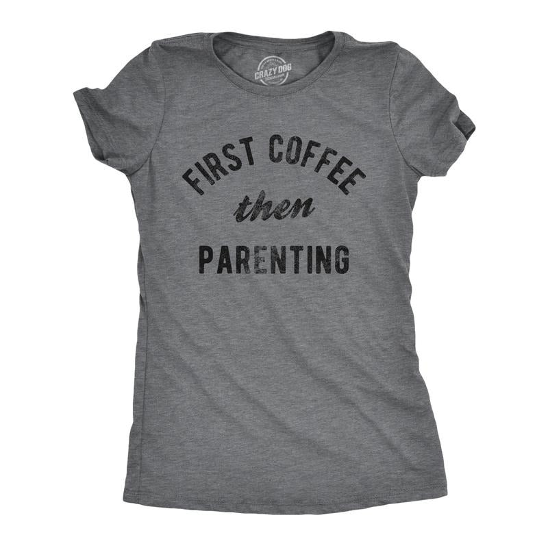 Womens First Coffee Then Parenting T Shirt Funny Caffiene Addicts Mom Dad Parent Joke Tee For Ladies Funny Womens T Shirts Cute Slimming Top Comfortable Soft Womenswear Sarcastic T Shirt for Women Dark Grey