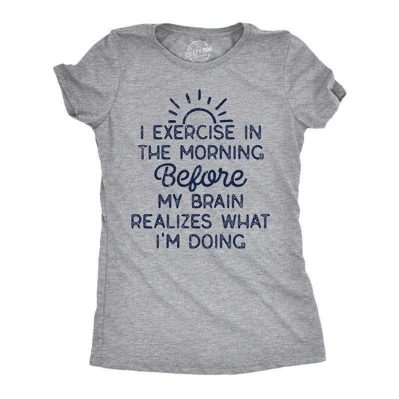 Womens Funny T Shirts I Exercise In The Morning Before My Brain Realizes What Im Doing Sarcastic Workout Tee Funny Womens T Shirts Cute Slimming Top Comfortable Soft Womenswear Fitness Tops for Women Light Grey