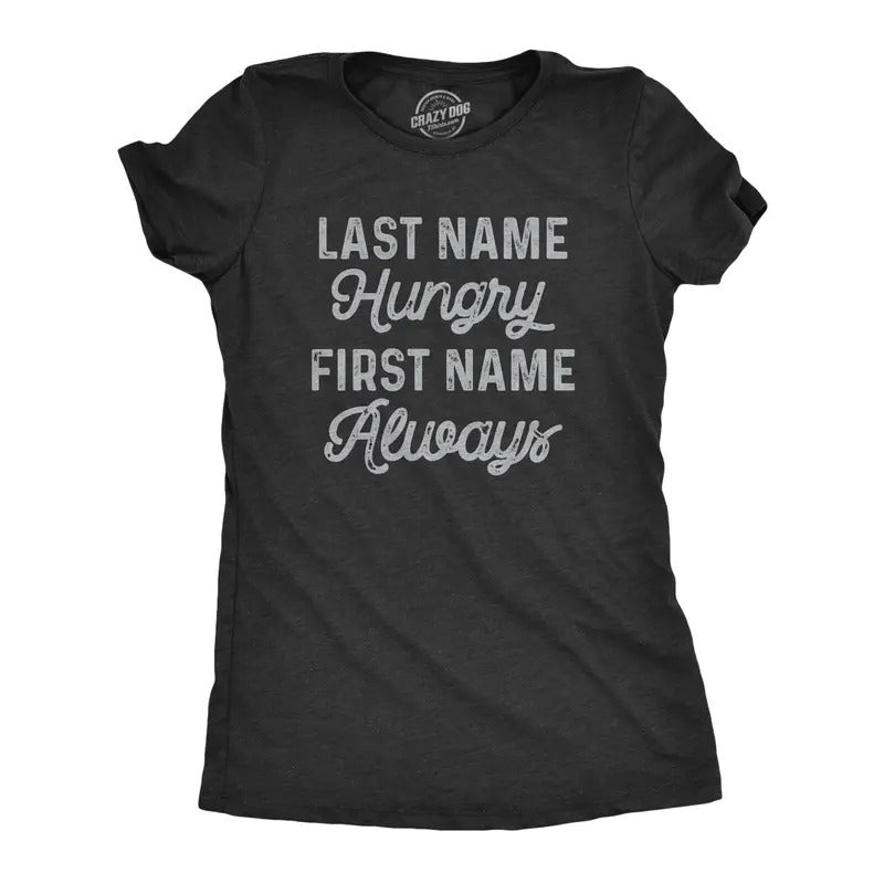Womens Last Name Hungry First Name Always T Shirt Funny Food Eating Appetite Tee For Ladies