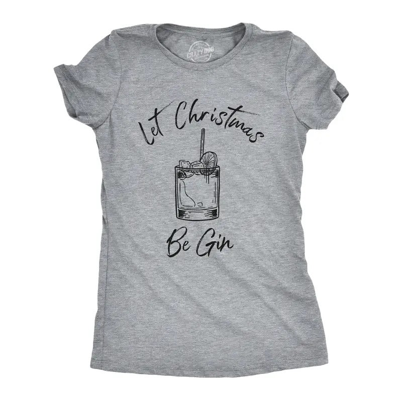 Womens Let Christmas Be Gin Tshirt Funny Holiday Xmas Party Drinking Graphic Tee Funny Womens T Shirts Cute Slimming Top Comfortable Soft Womenswear Christmas T Shirt for Women Funny Drinking T Shirt Light Grey